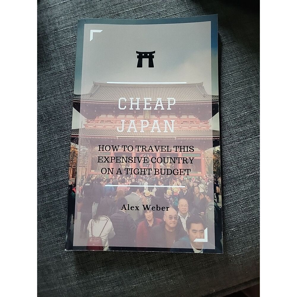 Cheap Japan : How to Travel This Expensive Country on a Tight Budget by Alex...